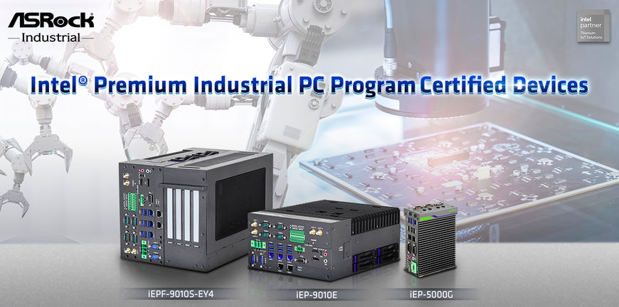 ASRock Industrial has successfully obtained the Intel Premium Industrial PC Program validation certification for its products